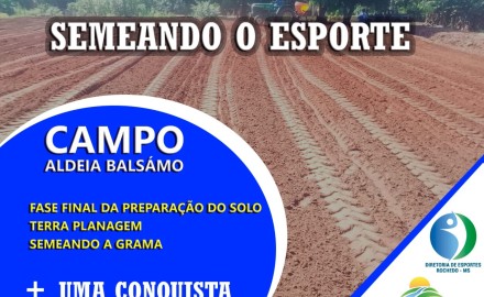 MAIS UM CAMPO DE FUTEBOL AGORA NA REGIÃO DA ALDEIA BALSÁMO
